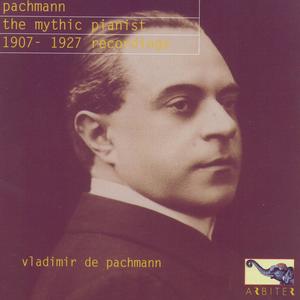 Vladimir de Pachmann: The Mythic Pianist, 1907-1927 Recordings