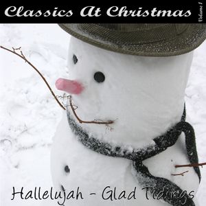Classics At Christmas CD1 - Hallelujah - Glad Tidings