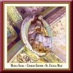 Charles Gounod: Messe solennelle de Saint-Cécile / St. Cecilia Mass / Cäcilien-Messe