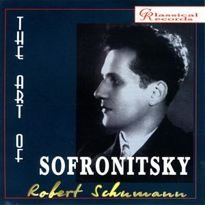 The Art Of Sofronitsky - Schumann