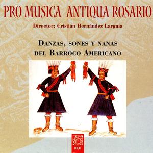 Pro Musica Antiqua de Rosario: Danzas, Sones y Nanas del Barroco Americano
