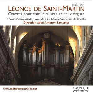 Léonce de Saint-Martin: Œuvres pour chœur, cuivres et deux orgues Léonce de Saint-Martin: Œuvres pour chœur, cuivres et deux orgues