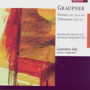 Graupner: Partitas for Harpsichord, Vol.3 - Partien, GWV 103 & 150; Februarius, GWV 110: