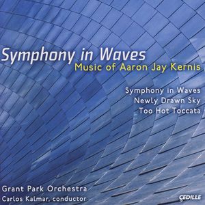 Kernis: Newly Drawn Sky/Too Hot Toccata/Symphony In Waves