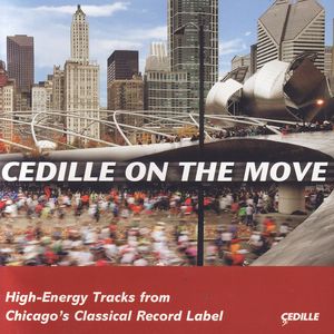 Cedille on the Move – High Energy Tracks from Chicago's Classical Record Label