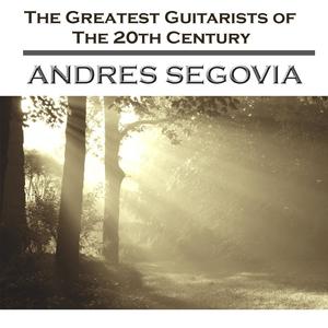 The Greatest Guitarists Of The 20th Century- Andrés Segovia