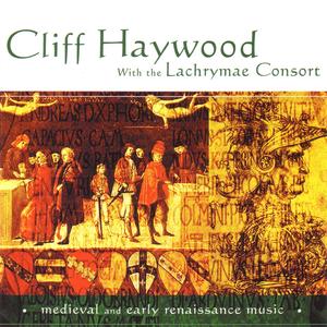 Cliff Haywood and The Lachrymae Consort: Medieval and Early Renaissance Music