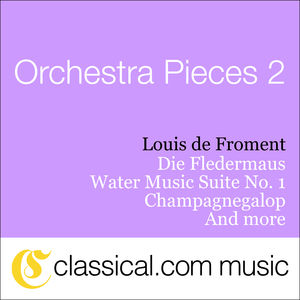 Orchestra Pieces 2: Die Fledermaus/Water Music Suite No. 1/Champagnegalop and more..