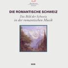 Die Romantische Schweiz - Das Bild der Schweiz in der romantischen Musik
