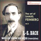 The Art of Samuel Feinberg: J.S. Bach works for clavier and organ (Transcriptions), Vol. 3