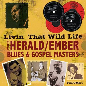 Livin' That Wild Life: Herald/Ember Blues & Gospel Masters, Vol. 1