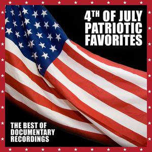 4th Of July Patriotic Favorites - The Best Of Documentary Recordings