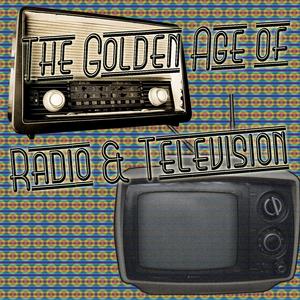 The Golden Age of Radio & Television