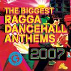 The Biggest Ragga Dancehall Anthems 2007