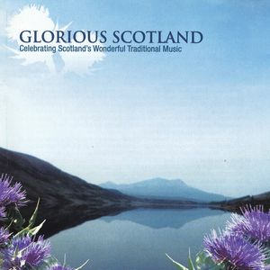 Glorious Scotland: Celebrating Scotland's Wonderful Traditional Music
