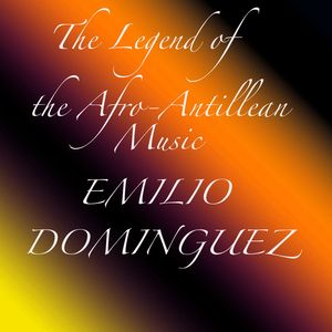The Legend of the Afro-Antillean Music: Emilio Dominguez
