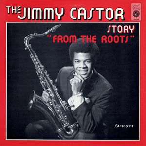 The Jimmy Castor Story 'From The Roots'
