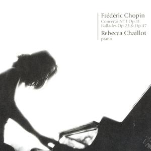 Concerto No. 1 Op.11; Ballades Op.23 & Op.47 Concerto No. 1 Op.11; Ballades Op.23 & Op.47