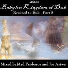 Babylon Kingdom Of Dub… Rewired To Dub!! Part 3