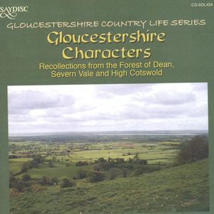 Gloucestershire Characters: Recollections From The Forest Of Dean, Severn Vale And High Cotswold