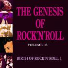 The Genesis of Rock 'n' Roll - Vol. 13: Birth of Rock 'n' Roll 1
