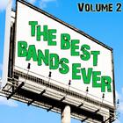 The Best Bands Ever Volume 2