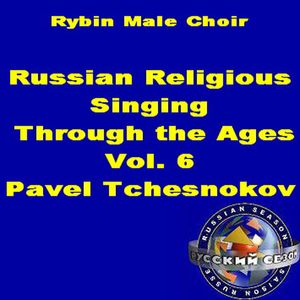 Russian Religious Singing Through The Ages. Vol. 6. Pavel Tchesnokov