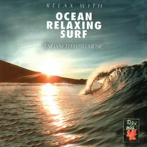 RELAX WITH... OCEAN RELAXING SURF (Enhancing With Music)