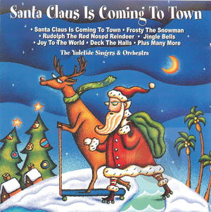 The Yuletide Singers & Orchestra: Santa Claus Is Coming to Town