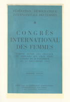 Congrès International des Femmes; Compte Rendu des Travaux du Congrès Qui S'est Tenu à Paris du 26 Novembre au 1er Décembre 1945