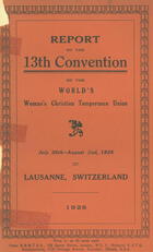 Report of the 13th Convention of the World's Woman's Christian Temperance Union, July 26th-August 2nd, 1928, Lausanne, Switzerland