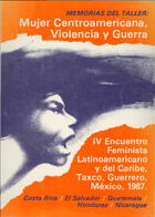 Memorias del Taller: Mujer Centroamericana, Violencia y Guerra, IV Encuentro Feminista Latinoamericano y del Caribe, Taxco, Guerrero, México, 1987