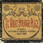 To What Strange Place: The Music of the Ottoman-American Diaspora 1916-1929 (Disc 1)