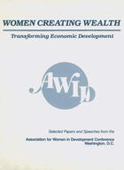 Women Creating Wealth: Transforming Economic Development: Selected Papers and Speeches from the Association for Women in Development Conference, April 25-27, 1985, Washington, D.C.