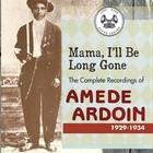 Mama, I'll Be Long Gone: The Complete Recordings of Amede Ardoin: 1929-1934 (Disc 2)