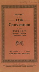 Report of the 15th Convention of the World's Woman's Christian Temperance Union, July 20-25, 1934, Stockholm, Sweden