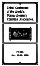 Report of the Third Conference of the World's Young Women's Christian Association, Paris, May 16th-21st, 1906
