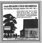Negro Religious Field Recordings from Louisiana, Mississippi, Tennessee Vol. 1 (1934-1942)