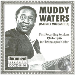 Muddy Waters: First Recording Sessions In Chronological Order
