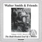 Walter Smith & Friends: Vol. 1:  The Bald-Headed End Of A Broom
