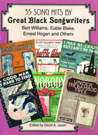35 Song Hits by Great Black Songwriters: Bert Williams, Eubie Blake, Ernest Hogan and Others