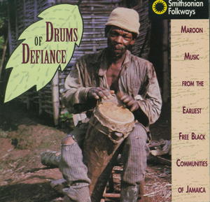 Drums of Defiance: Maroon Music from the Earliest Free Black Communities of Jamaica