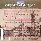 Crucem Tuam Adoramus: Concerto per le sacre Ceneri 2007