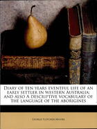 Diary Of Ten Years Eventful Life Of An Early Settler In Western Australia : And Also, A Descriptive Vocabulary Of The Language Of The Aborigines