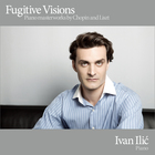 Fugitive Visions - Piano Masterworks by Chopin and Liszt