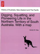 Digging, Squatting, And Pioneering Life In The Northern Territory Of South Australia