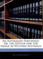 An Australian Parsonage: Or, The Settler And The Savage In Western Australia