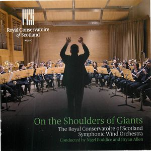 On the Shoulders of Giants: The Royal Conservatoire of Scotland (Symphonic Wind Orchestra)