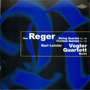 Max Reger, Karl Leister: (String Quartet Op. 109 and Clarinet Quintet Op. 146)