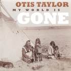 Otis Taylor - My World Is Gone